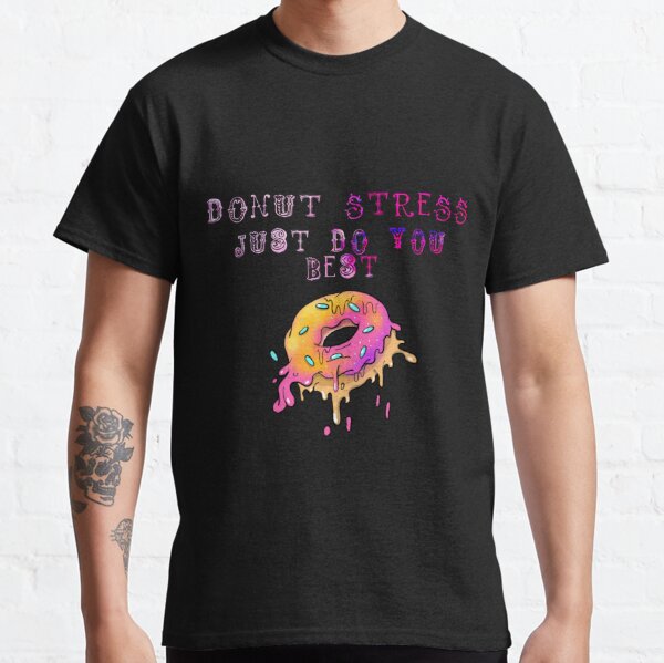 Donut Stress Just Do Your Best Classic T-Shirt