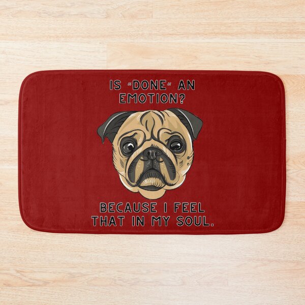 Item preview, Is done an emotion because I feel that in my soul, funny cute pug designed and sold by Emily Roberts.