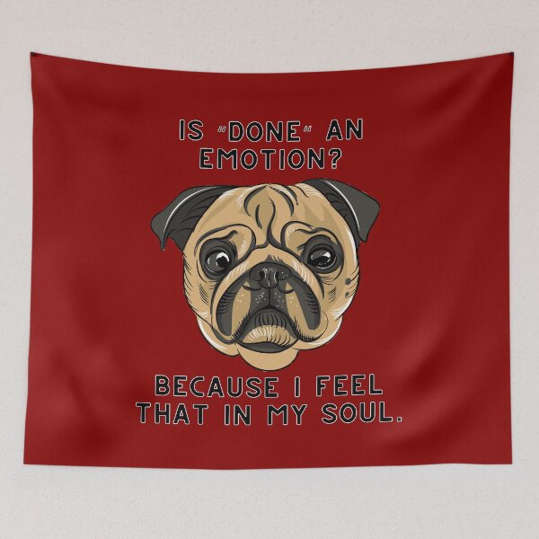 Item preview, Is done an emotion because I feel that in my soul, funny cute pug designed and sold by Emily Roberts.