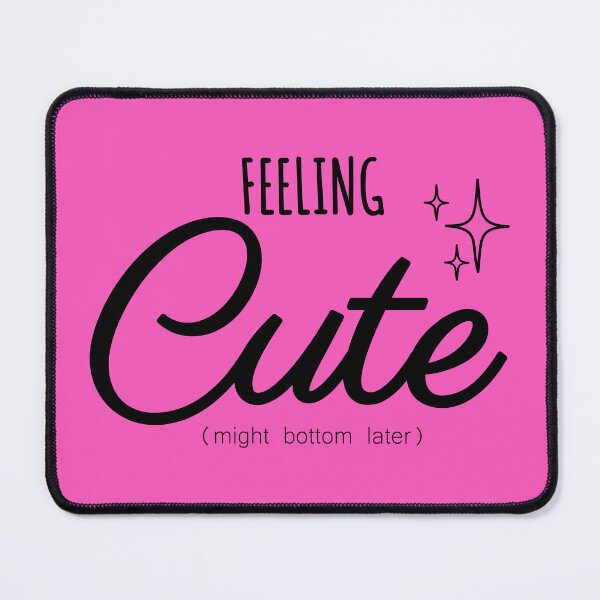 Item preview, Feeling Cute Might Bottom Later designed and sold by john-ess.