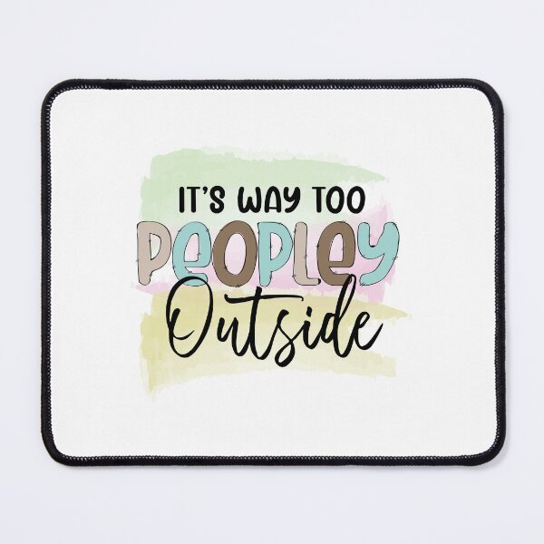 Item preview, It's Way Too Peoply Outside designed and sold by IllustrT.