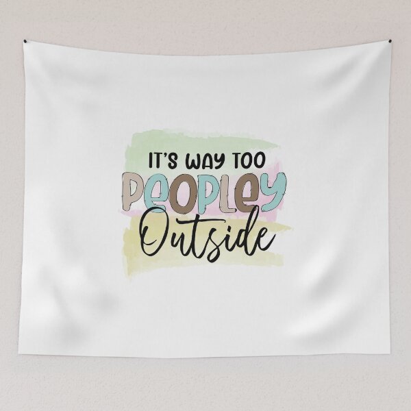 Item preview, It's Way Too Peoply Outside designed and sold by IllustrT.
