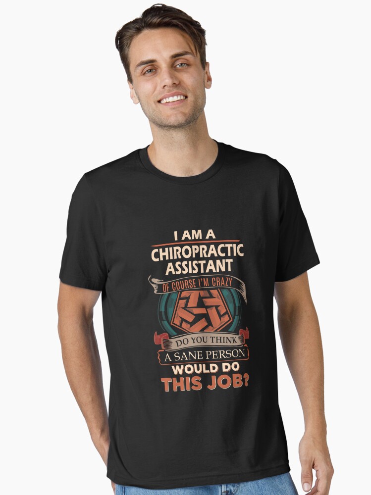 Chiropractic Assistant T Shirt Sane Person Gift Item Tee