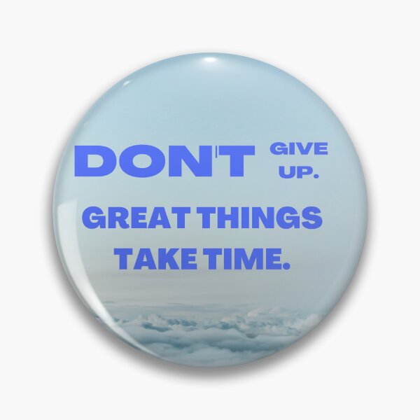 Item preview, Don`t Give Up. Great Things Take Time designed and sold by MyTshirtArt.