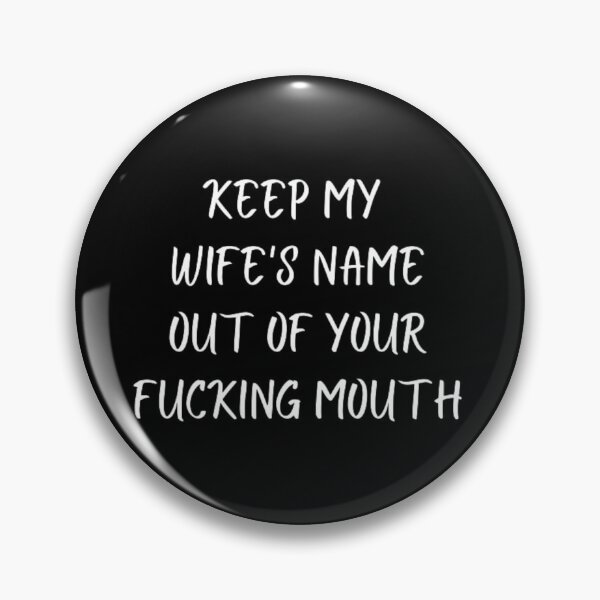Item preview,  Keep my wife's name out of your fucking mouth-simple text based-black and white font designed and sold by PacePoint.