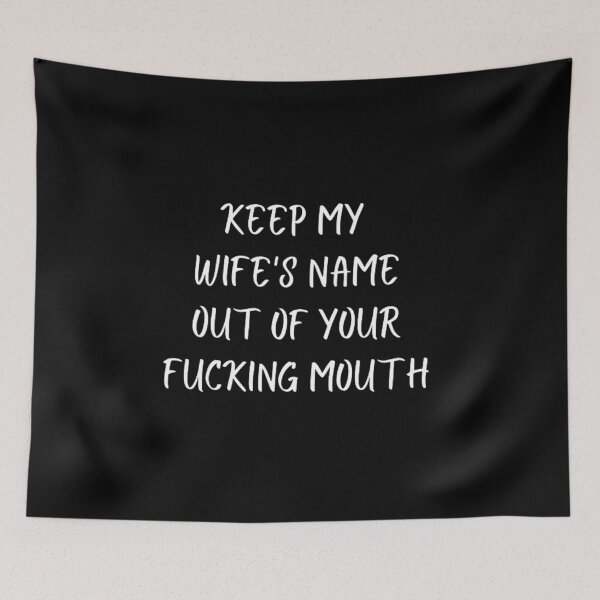 Item preview,  Keep my wife's name out of your fucking mouth-simple text based-black and white font designed and sold by PacePoint.