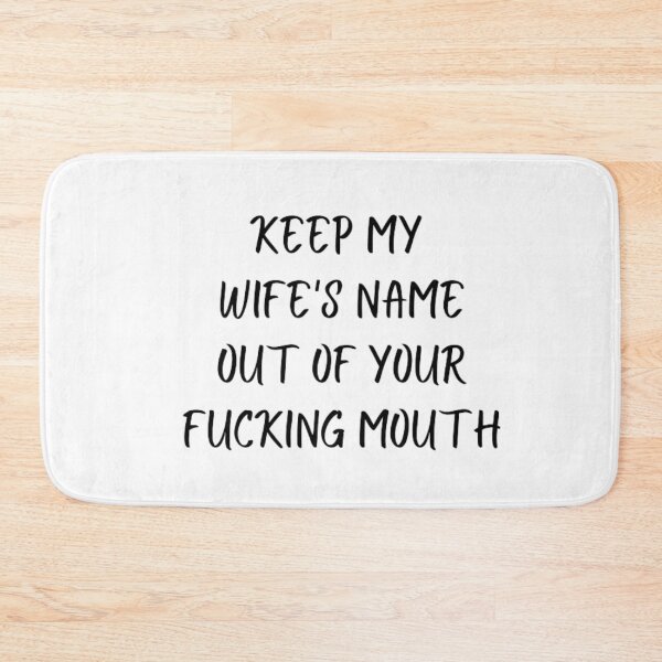Item preview, Keep my wife's name out of your fucking mouth-simple text based-black and white font designed and sold by PacePoint.