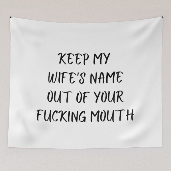 Item preview, Keep my wife's name out of your fucking mouth-simple text based-black and white font designed and sold by PacePoint.