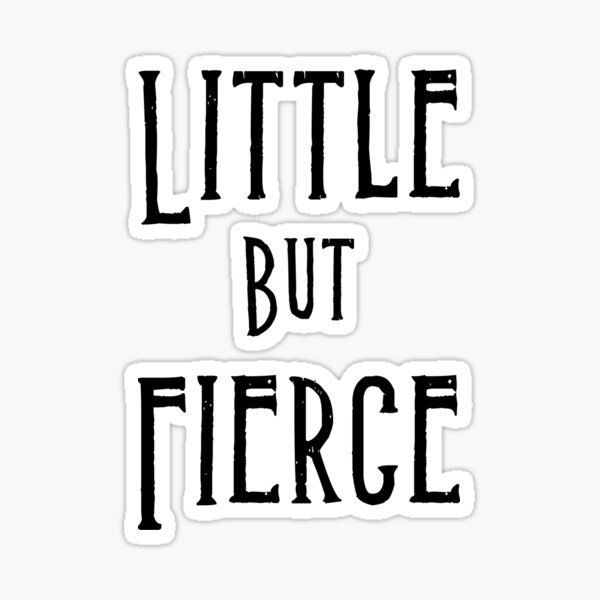 Little but fierce Sticker