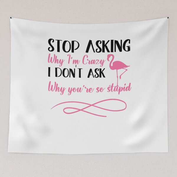 Item preview, Stop asking why i'm crazy  i don't Ask why you're so stupid gift idea designed and sold by KHELISTORE.