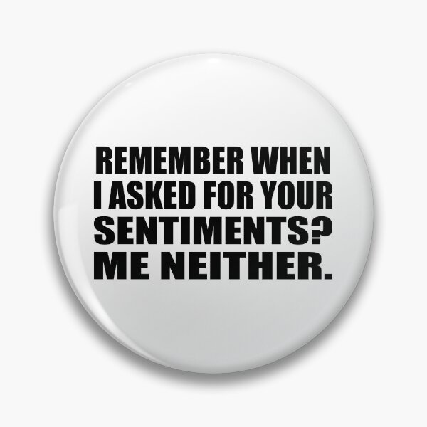 Item preview, Remember when I asked for your sentiments. Me neither designed and sold by Colorfulandfun.