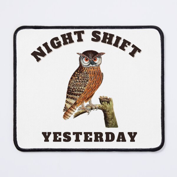 Item preview, night shift yesterday designed and sold by bahdsgraphic.