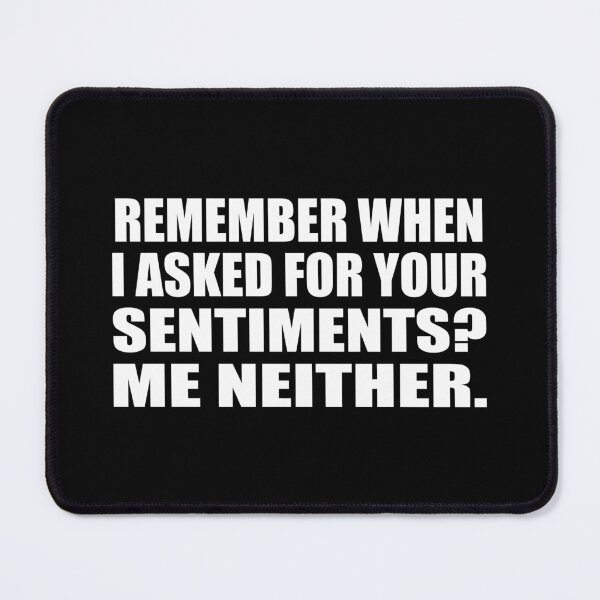 Item preview, Remember when I asked for your sentiments. Me neither designed and sold by Colorfulandfun.