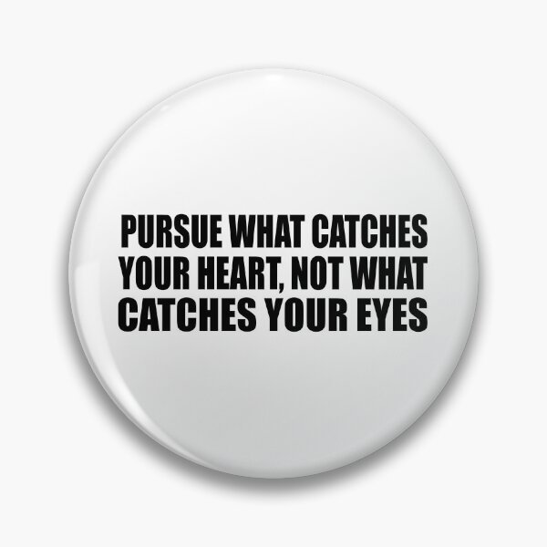 Item preview, Pursue what catches your heart, not what catches your eyes designed and sold by Colorfulandfun.