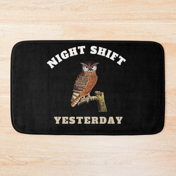Item preview, night shift yesterday designed and sold by bahdsgraphic.