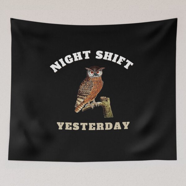 Item preview, night shift yesterday designed and sold by bahdsgraphic.