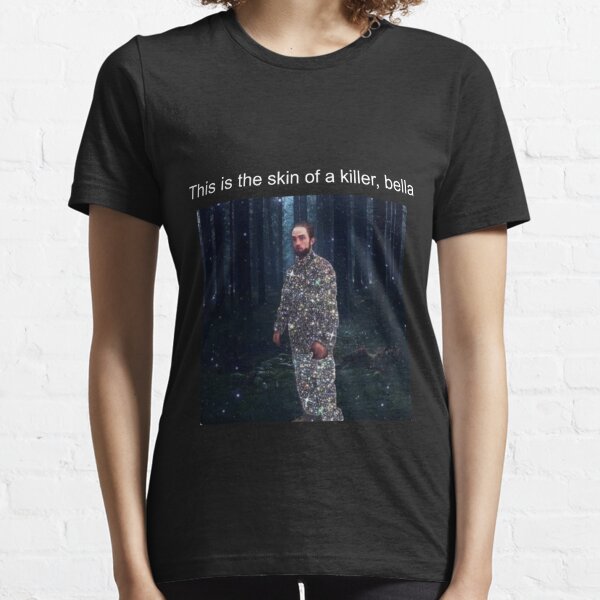 This is the skin of a killer, bella Essential T-Shirt