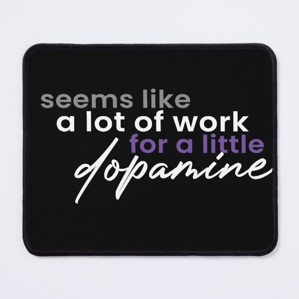 Item preview, Dopamine - A Lot Of Work (white on black) designed and sold by asexualmemes.
