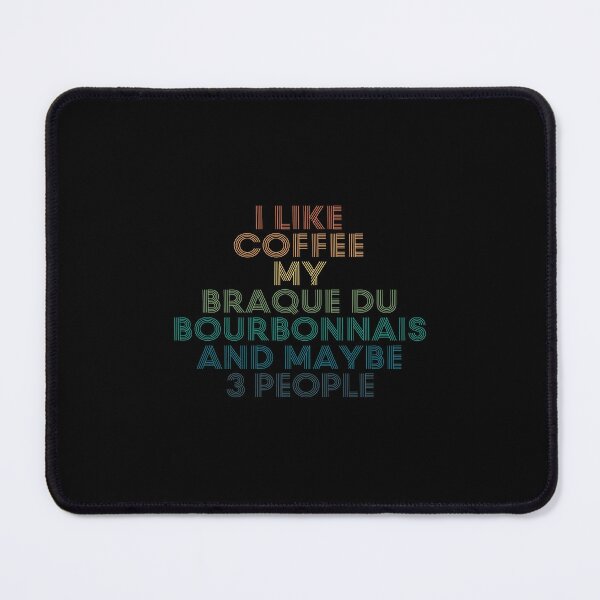Item preview, I Like Coffee My Braque du Bourbonnais And Maybe 3 People designed and sold by kindxinn.