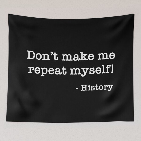 Item preview, Don’t make me repeat myself! - History designed and sold by DotorEaon.