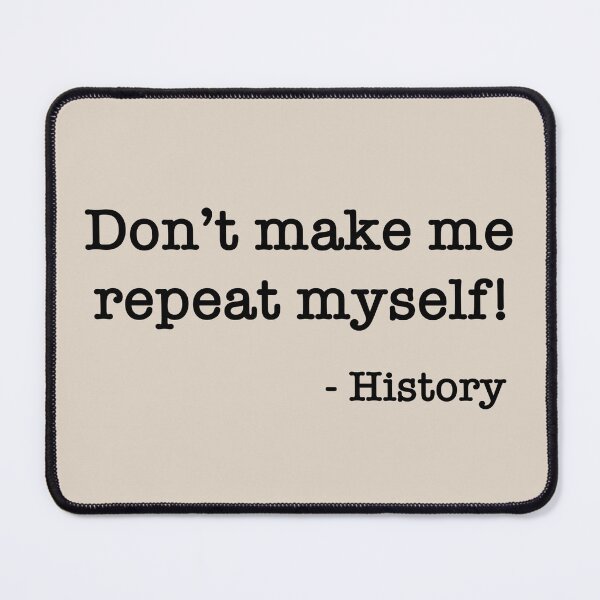 Item preview, Don’t make me repeat myself! - History (2) designed and sold by DotorEaon.