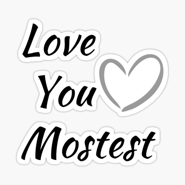 i-love-you-the-mostest-quote-sticker-by-corneliusdesign-redbubble