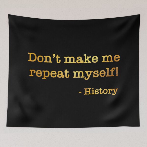 Item preview, Don’t make me repeat myself! - History (3) designed and sold by DotorEaon.