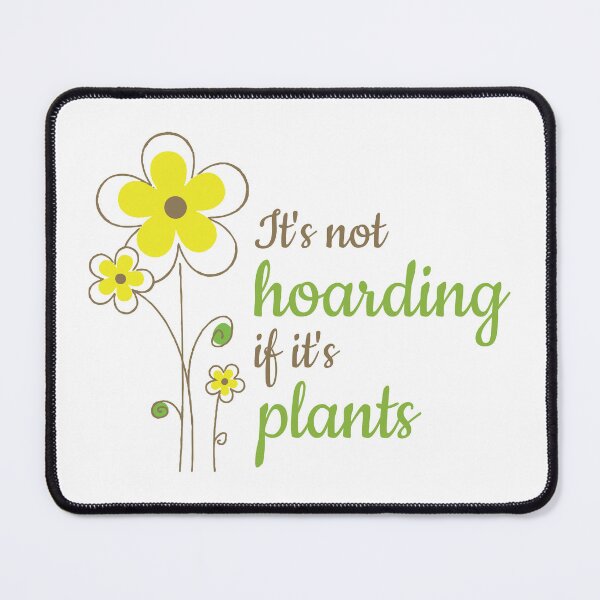 Item preview, It's not hoarding if it's plants designed and sold by WintersunDesign.