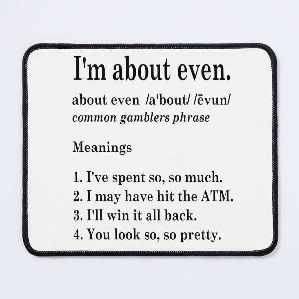 Item preview, About Even Funny Gambler Explanations designed and sold by MyJojoBean.