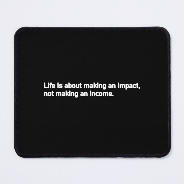Item preview, Life is about making an impact not making an income designed and sold by Housestore.