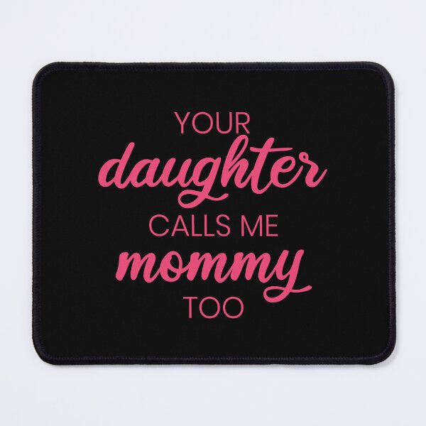 Item preview, Your daughter calls me mommy too - Pink and Black designed and sold by LittleCuteBean.