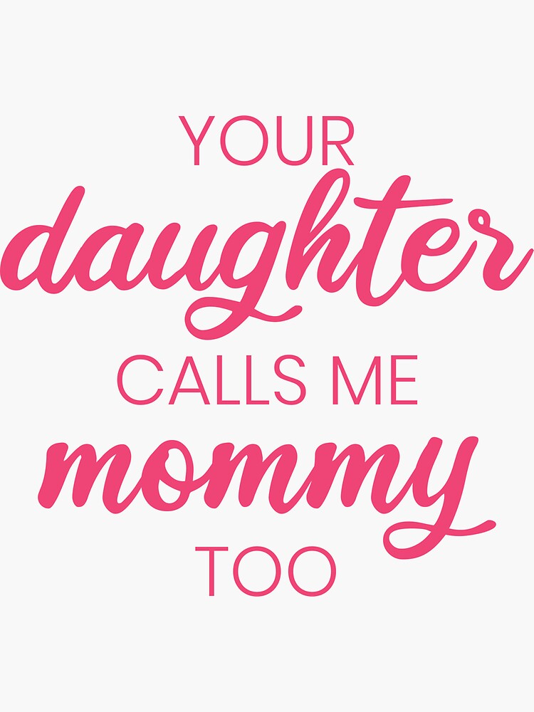 your-daughter-calls-me-mommy-too-pink-and-black-sticker-by