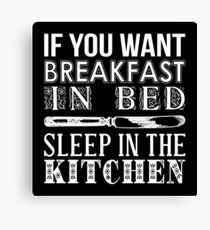 If You Want Breakfast In Bed, Sleep In The Kitchen Canvas Print