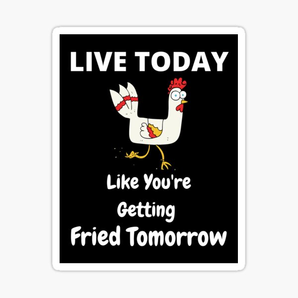 Item preview, Live Today Like You Are Getting Fried Tomorrow  designed and sold by freyta.