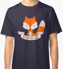 Oh For Fox Sake Classic T-Shirt