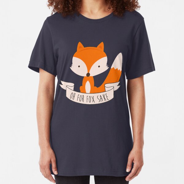Oh For Fox Sake Slim Fit T-Shirt
