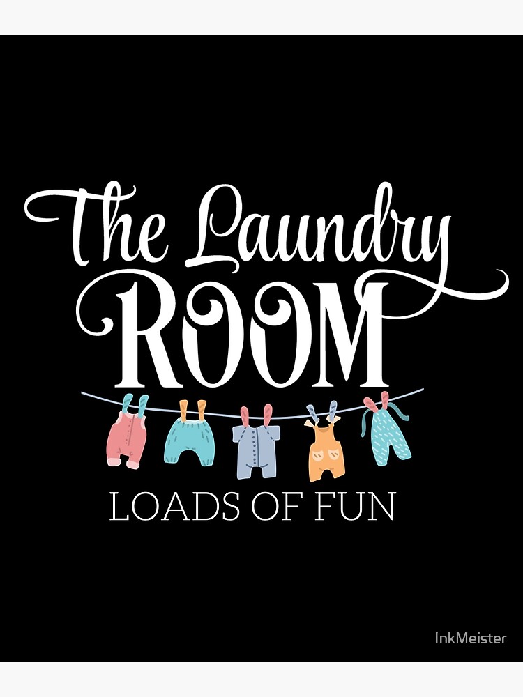 "Laundry Room Gift Ideas The Laundry Room Loads of Fun" Poster for Sale