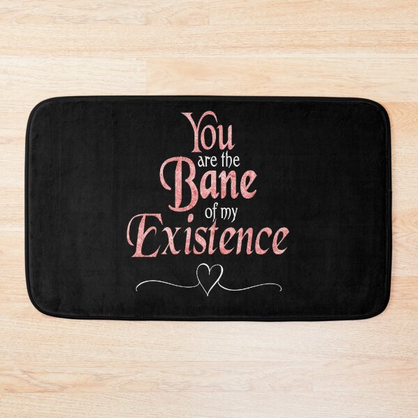 Item preview, You are the bane of my existence love quote designed and sold by ChaosEdits.