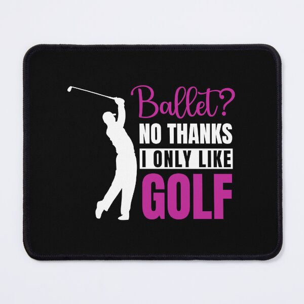 Item preview, Ballet? No Thanks I Only Like GOLF designed and sold by soudaniet.