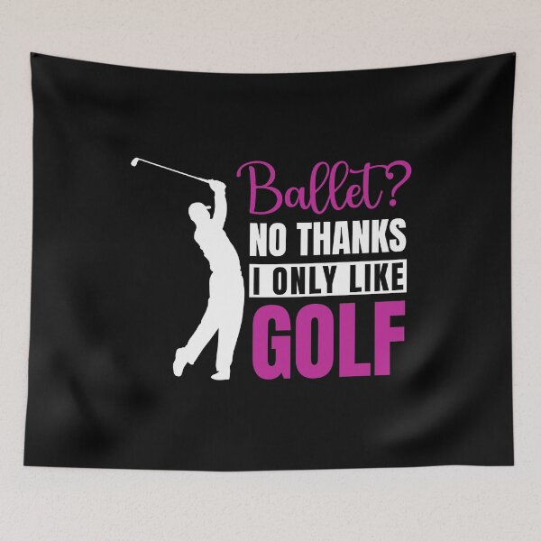 Item preview, Ballet? No Thanks I Only Like GOLF designed and sold by soudaniet.