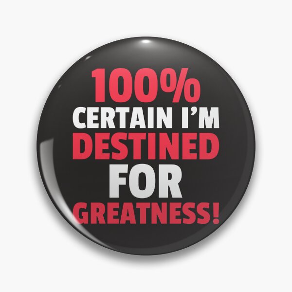 Item preview, 100% CERTAIN I'M DESTINED FOR GREATNESS! designed and sold by DoubleDSD.
