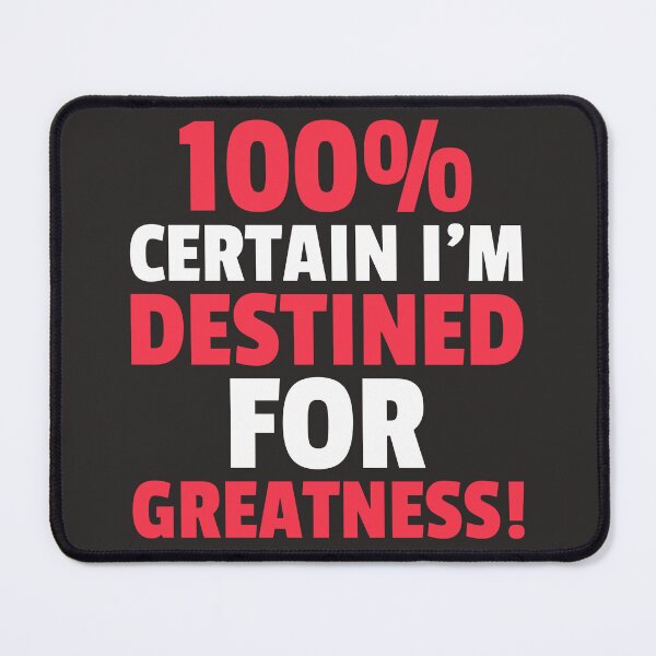 Item preview, 100% CERTAIN I'M DESTINED FOR GREATNESS! designed and sold by DoubleDSD.