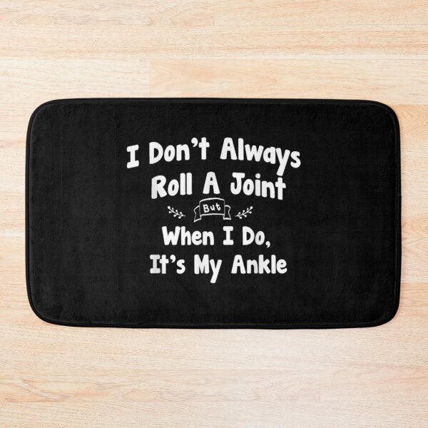 Item preview, I Don't Always Roll A Joint But When I Do It's My Ankle designed and sold by TamYork.