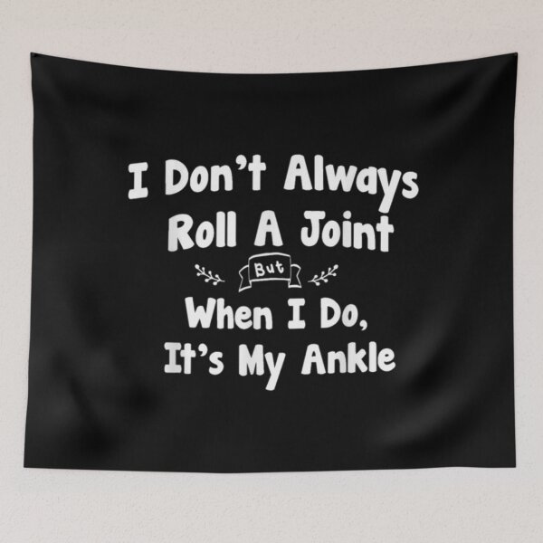 Item preview, I Don't Always Roll A Joint But When I Do It's My Ankle designed and sold by TamYork.