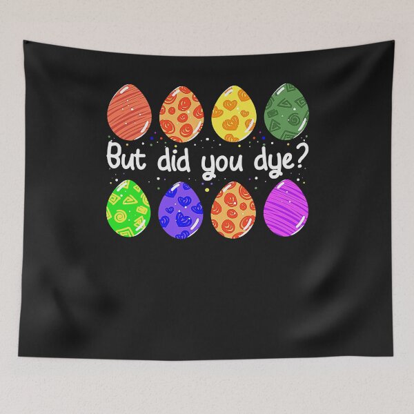 Item preview, But Did You Dye Funny Dyed Easter Egg Dye Sarcastic  designed and sold by zorinaabzs143.