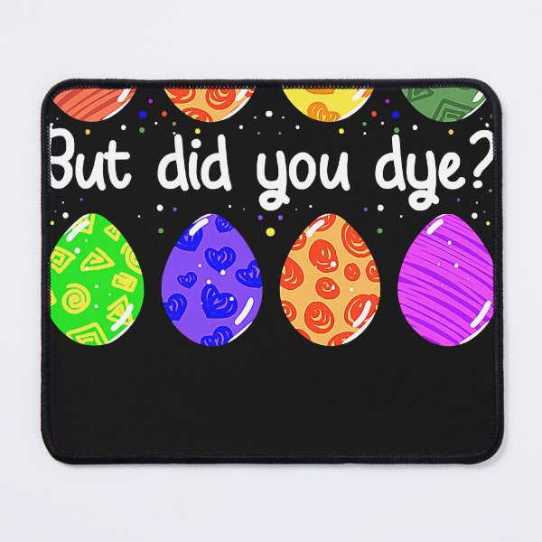 Item preview, But Did You Dye Funny Dyed Easter Egg Dye Sarcastic  designed and sold by zorinaabzs143.