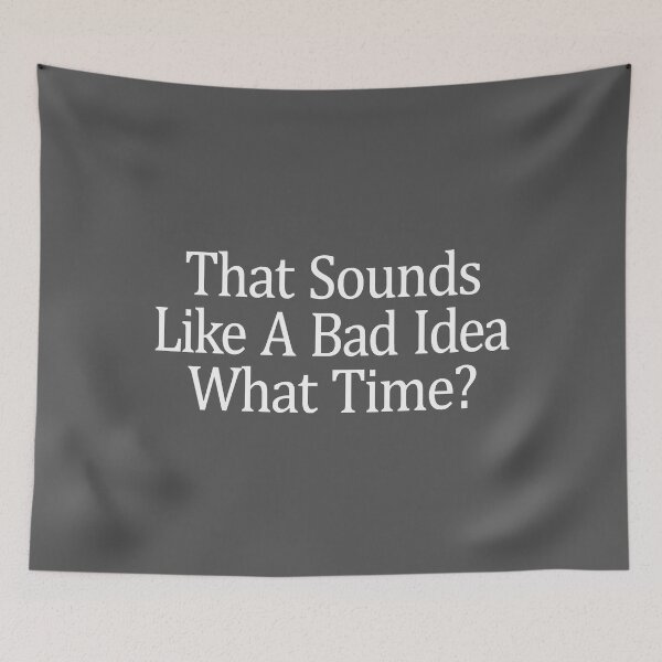 Item preview, That Sounds Like A Bad Idea What Time designed and sold by AndreaWaynne.