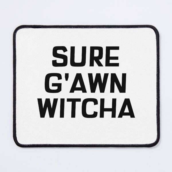 Item preview, Sure G'awn Witcha designed and sold by NewBrunswickTs.