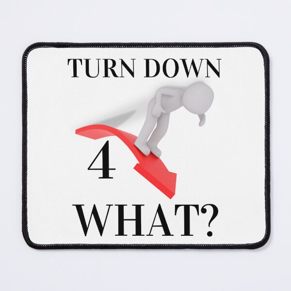 Item preview, TURN DOWN FOR WHAT? designed and sold by RobbiesMusic.