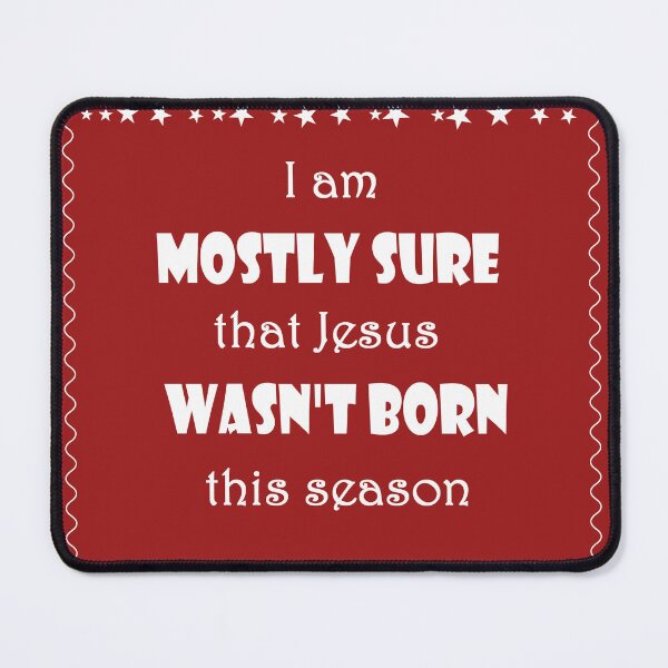 Item preview, I am mostly sure that Jesus wasn't born this season designed and sold by DigitalArtist19.